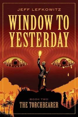 Window To Yesterday: The Torchbearer - Jeff Lefkowitz - cover