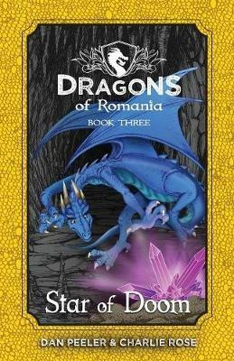Star Of Doom: Dragons of Romania - Book 3 - Dan Peeler,Charlie Rose - cover