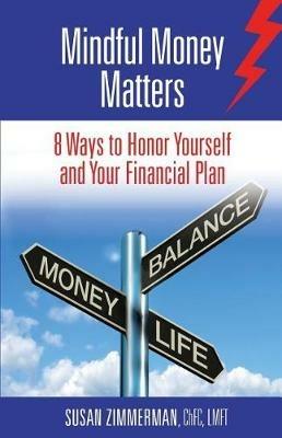 Mindful Money Matters: 8 Ways to Honor Yourself and Your Financial Plan - Susan Zimmerman - cover