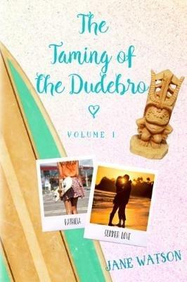 The Taming of the Dudebro, Volume I - Jane Watson - cover