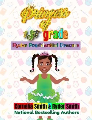 Princess of First Grade: Presidential Dreams - Ryder Smith,Cornelia Smith - cover