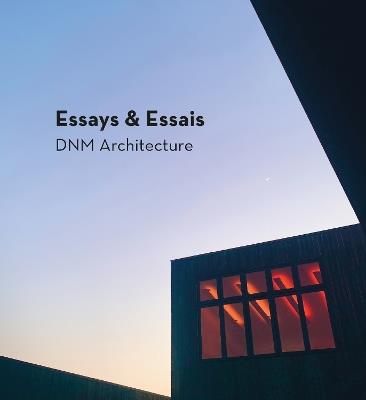 Essays & Essais: DNM Architecture - David Marlatt,Xavier Soule - cover