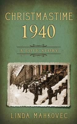 Christmastime 1940: A Love Story - Linda Mahkovec - cover