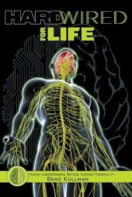 Hardwired for Life: Human Understanding Beyond Surface Personality - Brad Kullman - cover