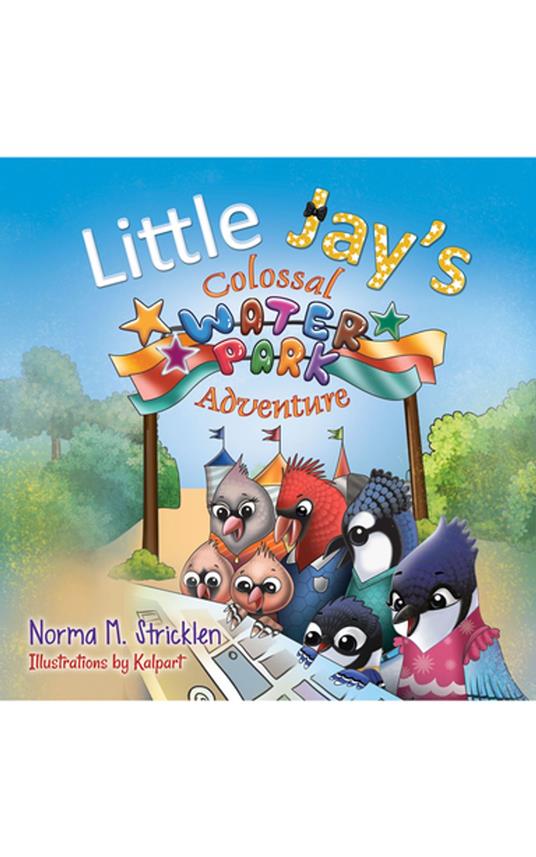 Little Jay's Colossal Waterpark Adventure - Kalpart,Norma M. Stricklen - ebook