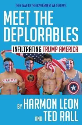 Meet the Deplorables: Infiltrating Trump America - Harmon Leon,Ted Rall - cover