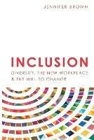 Inclusion: Diversity, The New Workplace & The Will To Change - Jennifer Brown - cover