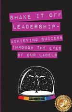 Shake It Off Leadership: Achieving Success Through The Eyes Of Our Labels