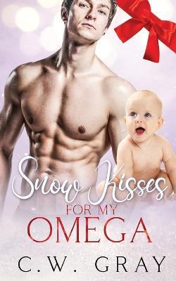 Snow Kisses for my Omega - C W Gray - cover