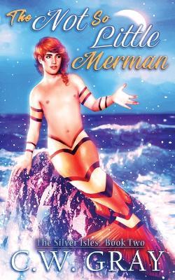 The Not So Little Merman - C W Gray - cover