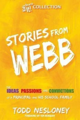 Stories from Webb: The Ideas, Passions, and Convictions of a Principal and His School Family - Todd Nesloney - cover