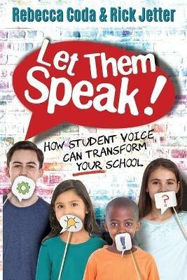 Let Them Speak: How Student Voice Can Transform Your School - Rebecca Coda,Rick Jetter - cover