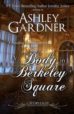 A Body in Berkeley Square - Ashley Gardner,Jennifer Ashley - cover