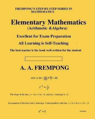 Elementary Mathematics: (Arithmetic, Algebra & Geometry) - A a Frempong - cover