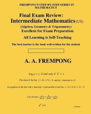 Final Exam Review: Intermediate Mathematics (US): (Algebra, Geometry & Trigonometry) - A a Frempong - cover