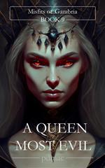 A Queen Most Evil: Misfits of Gambria (Book 9)