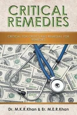 Critical Remedies: Critical for Critics and Remedial for Remedies - M K R Khan,Er M E R Khan - cover