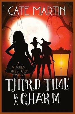 Third Time is a Charm: A Witches Three Cozy Mystery - Cate Martin - cover