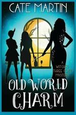 Old World Charm: A Witches Three Cozy Mystery