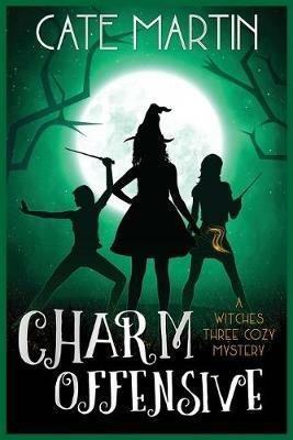 Charm Offensive: A Witches Three Cozy Mystery - Cate Martin - cover