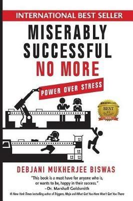 Miserably Successful No More: Power Over Stress - Debjani M Biswas - cover