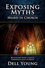 Exposing Myths Heard in Church: Revealing God's Grace Through Jesus Christ