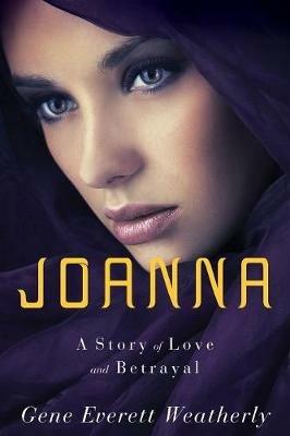 Joanna: A Story of Love & Betrayal - Gene Weatherly - cover