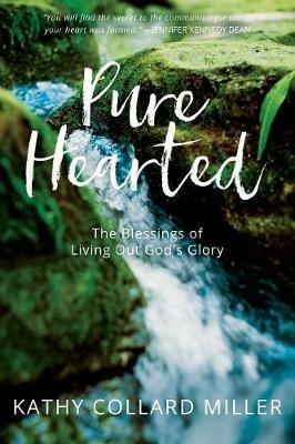 Pure-Hearted: The Blessings of Living Out God's Glory - Kathy Collard Miller - cover