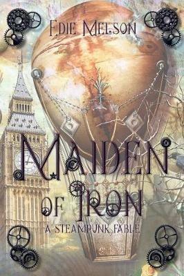 Maiden of Iron: A Steampunk Fable - Edie Melson - cover