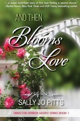And Then Blooms Love - Sally Jo Pitts - cover