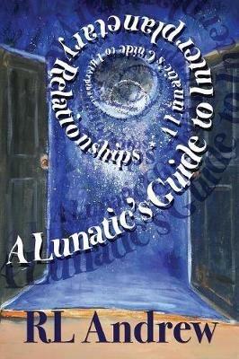 A Lunatic's Guide to Interplanetary Relationships - R L Andrew - cover