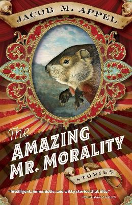 The Amazing Mr. Morality: Stories - Jacob M. Appel - cover