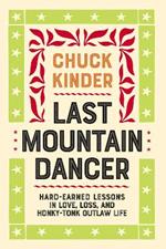 Last Mountain Dancer: Hard-Earned Lessons in Love, Loss, and Honky-Tonk Outlaw Life