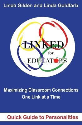 LINKED Quick Guide to Personalities for Educators: Maximizing Classroom Connections One Link at a Time: Maximazing Classroom Connections One Link at a Time: Maximazing - Linda Goldfarb,Linda Gilden - cover