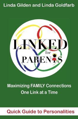 LINKED Quick Guide to Personalities for Parents: Maximizing Family Connections One Link at a Time - Linda Goldfarb,Linda Gilden - cover