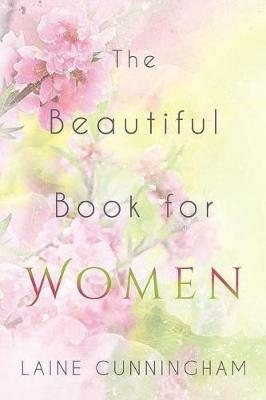 The Beautiful Book for Women: Awakening to the Fullness of Female Power - Laine Cunningham - cover