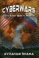 Cyberwars - David Knight Goes to Moscow - Avraham Shama - cover