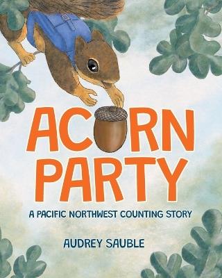 Acorn Party: A Pacific Northwest Counting Story - Audrey Sauble - cover