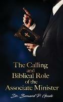 The Calling and Biblical Role of the Associate Minister: God's Servant, Doing God's Work, God's Way, By God's Power - Bernard P Goode - cover