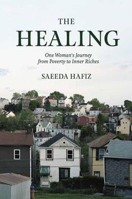 The Healing: One Woman's Journey from Poverty to Inner Riches - Saeeda Hafiz - cover