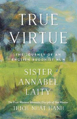 True Virtue: The Autobiography of a Western Buddhist Nun - Sister Annabel Laity,John Barnett - cover