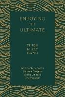 Enjoying the Ultimate: Commentary on the Nirvana Chapter of the Chinese Dharmapada - Hanh Thich Nhat - cover