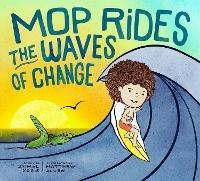 Mop Rides the Waves of Change: A Mop Rides Story (Emotional Regulation for Kids, Save the Oceans, Surfing for Kids) - Jaimal Yogis,Matt Allen - cover