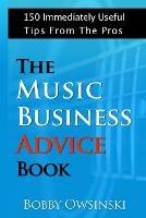 The Music Business Advice Book: 150 Immediately Useful Tips From The Pros - Bobby Owsinski - cover