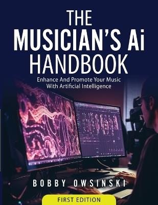 The Musician's Ai Handbook: Enhance And Promote Your Music With Artificial Intelligence - Bobby Owsinski - cover