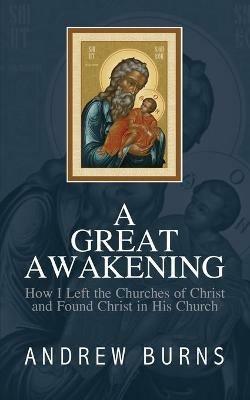 The Great Awakening: How I left the church of Christ and found Christ in his Church - Andrew Burns - cover