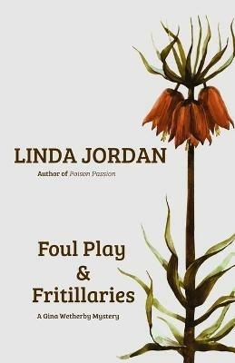 Foul Play & Fritillaries: A Gina Wetherby Mystery - Linda Jordan - cover