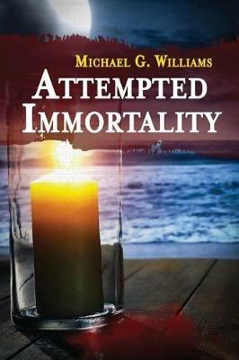 Attempted Immortality - Michael G Williams - cover