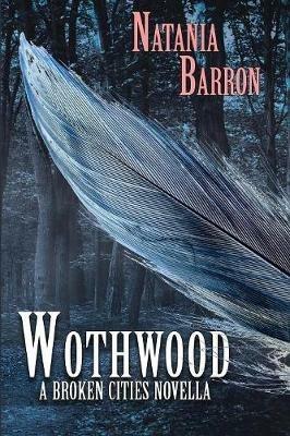 Wothwood: A Broken Cities Novella - Natania Barron - cover