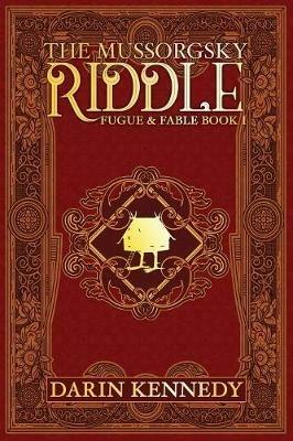 The Mussorgsky Riddle: Fugue & Fable - Book One - Darin Kennedy - cover